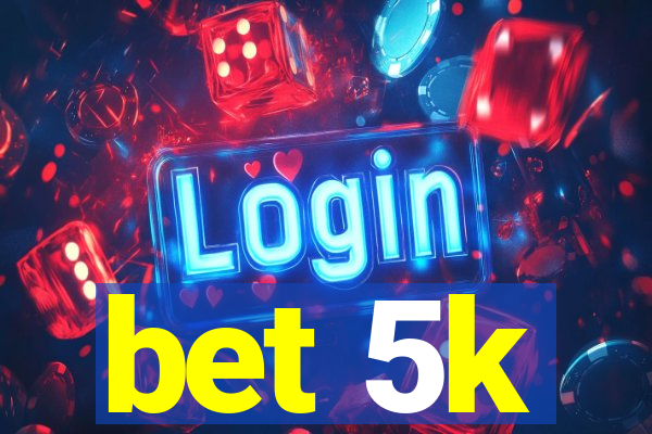 bet 5k